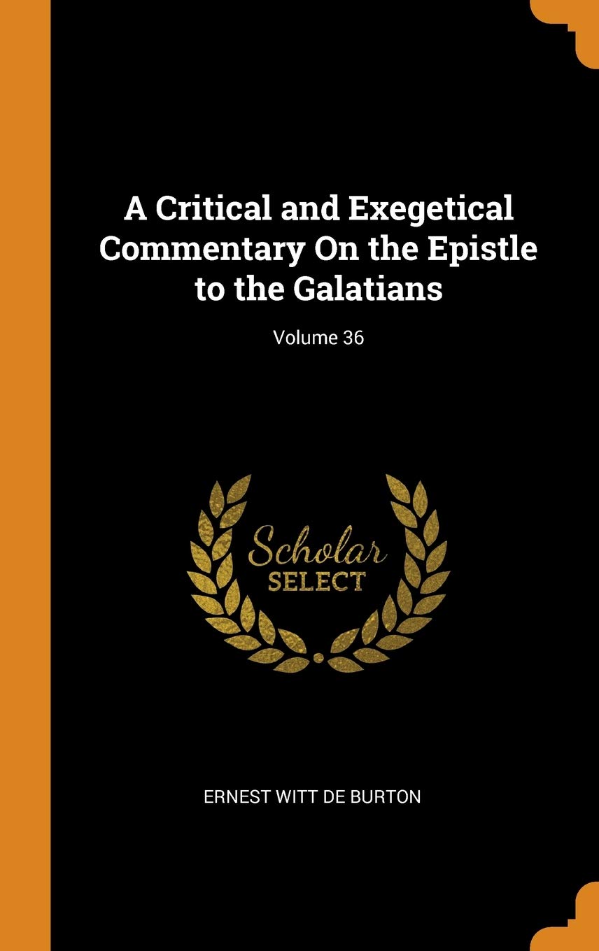 A Critical and Exegetical Commentary on the Epistle to the Galatians; Volume 36 Film, Art & Culture