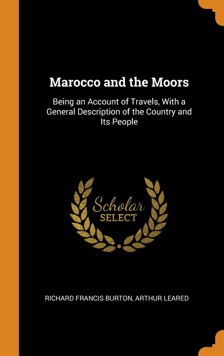 Marocco and the Moors: Being an Account of Travels, with a General Description of the Country and Its People Politics & History