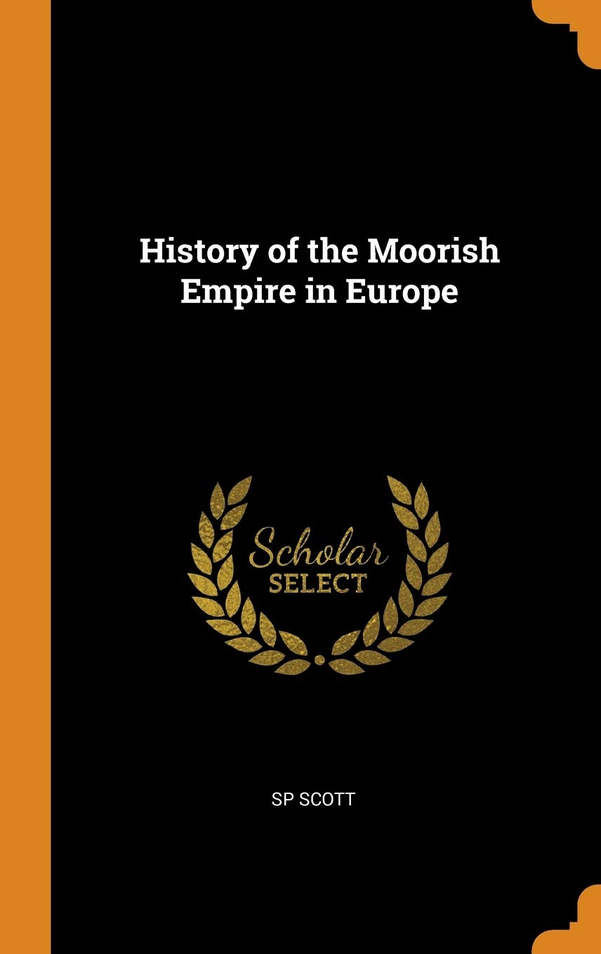 History of the Moorish Empire in Europe Politics & History