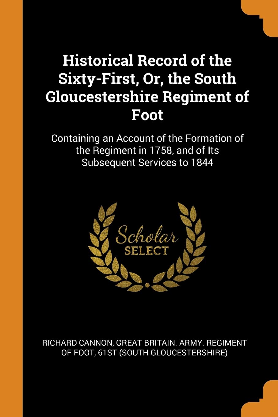 Historical Record of the Sixty-First, Or, the South Gloucestershire Regiment of Foot: Containing an Account of the Formation of the Regiment in 1758, and of Its Subsequent Services to 1844 Contemporary literature Books