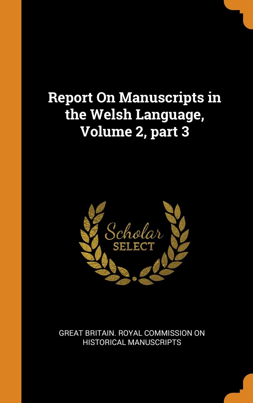 Report on Manuscripts in the Welsh Language, Volume 2, Part 3 Film, Art & Culture