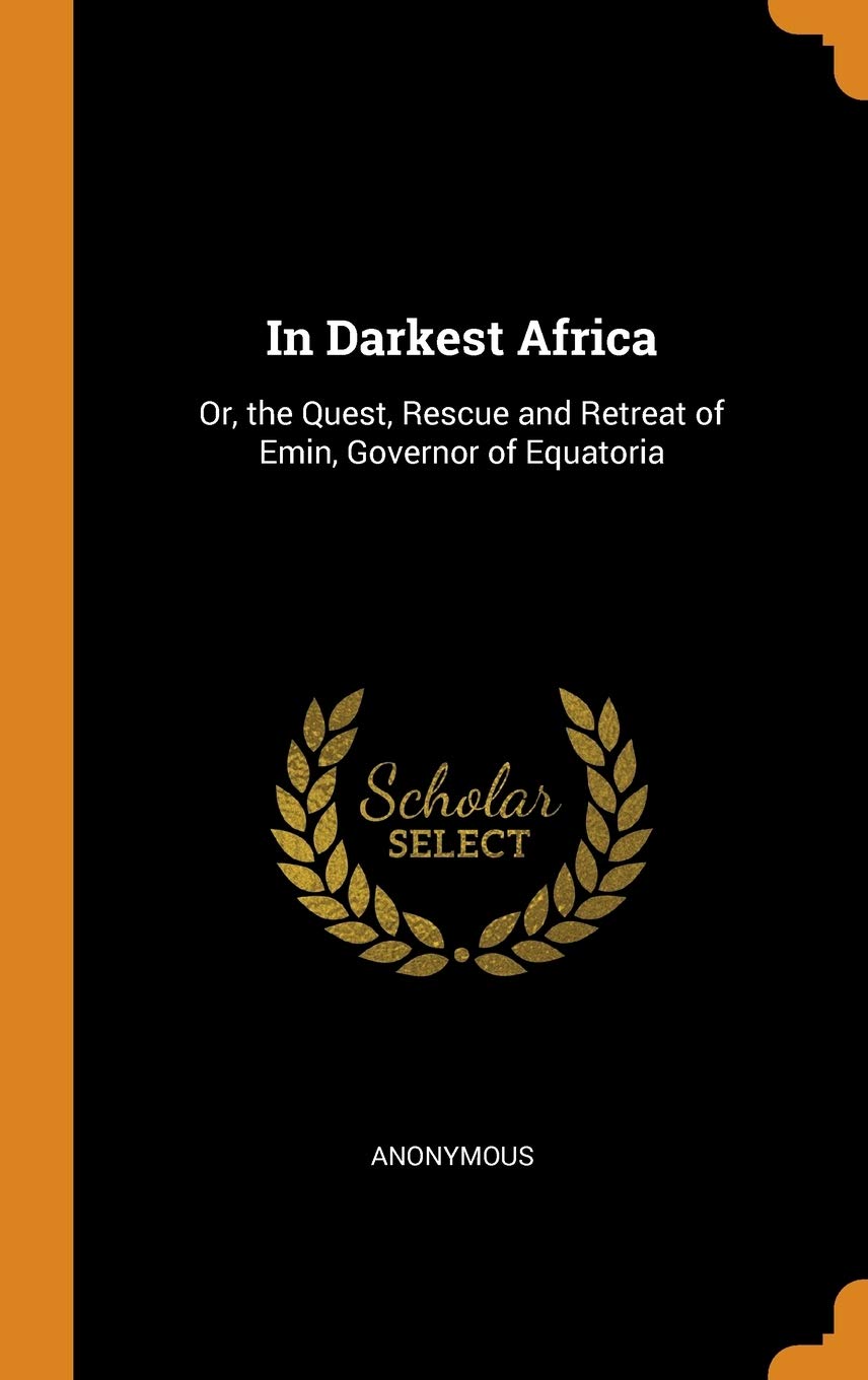 In Darkest Africa: Or, the Quest, Rescue and Retreat of Emin, Governor of Equatoria Memories