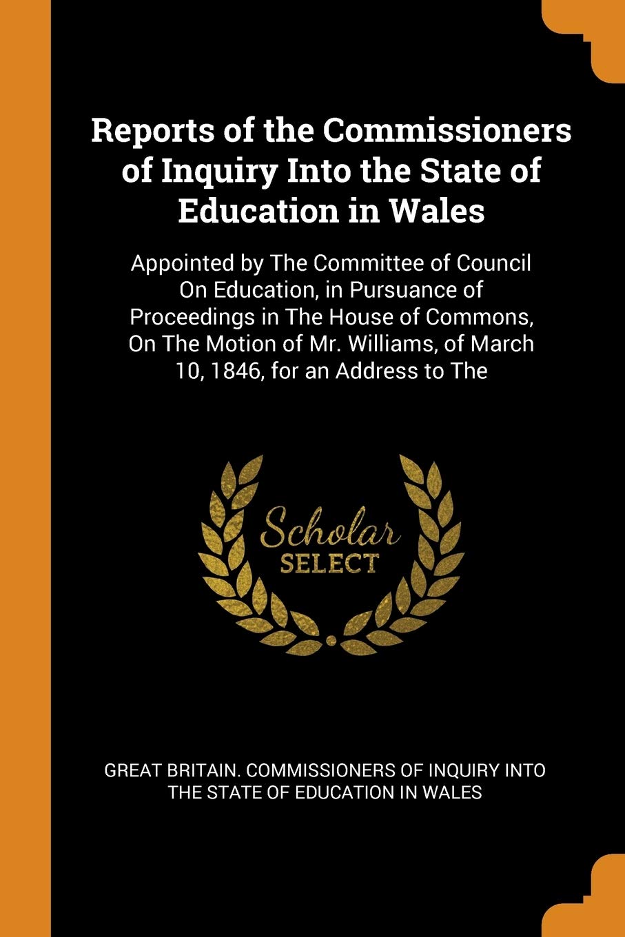 Reports of the Commissioners of Inquiry Into the State of Education in Wales: Appointed by The Committee of Council On Education, in Pursuance of Proc Learning & Reference