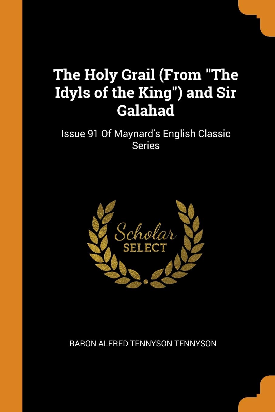 The Holy Grail (from the Idyls of the King) and Sir Galahad: Issue 91 of Maynard's English Classic Series Fairy Tales & Legends