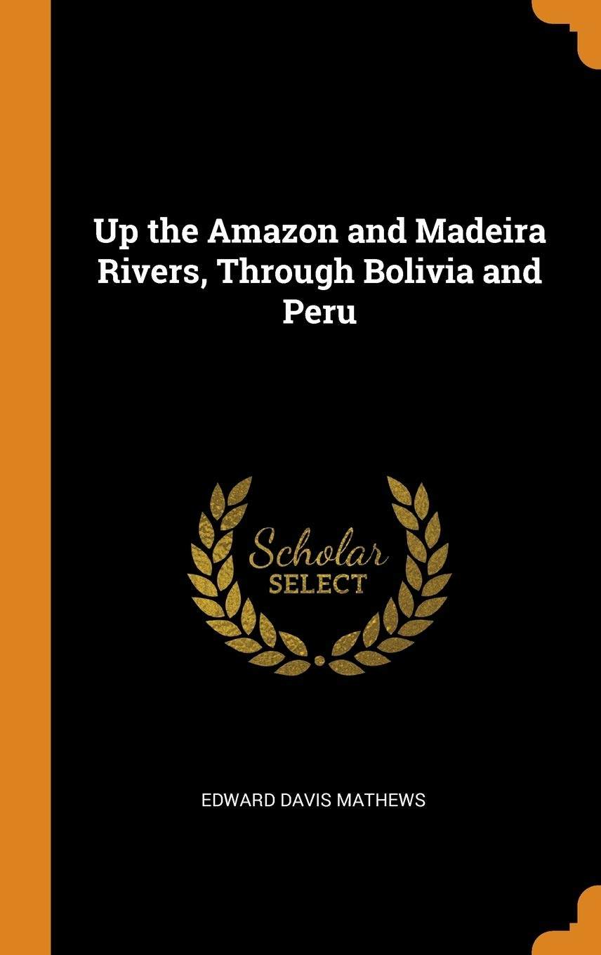 Up the Amazon and Madeira Rivers, Through Bolivia and Peru Contemporary literature