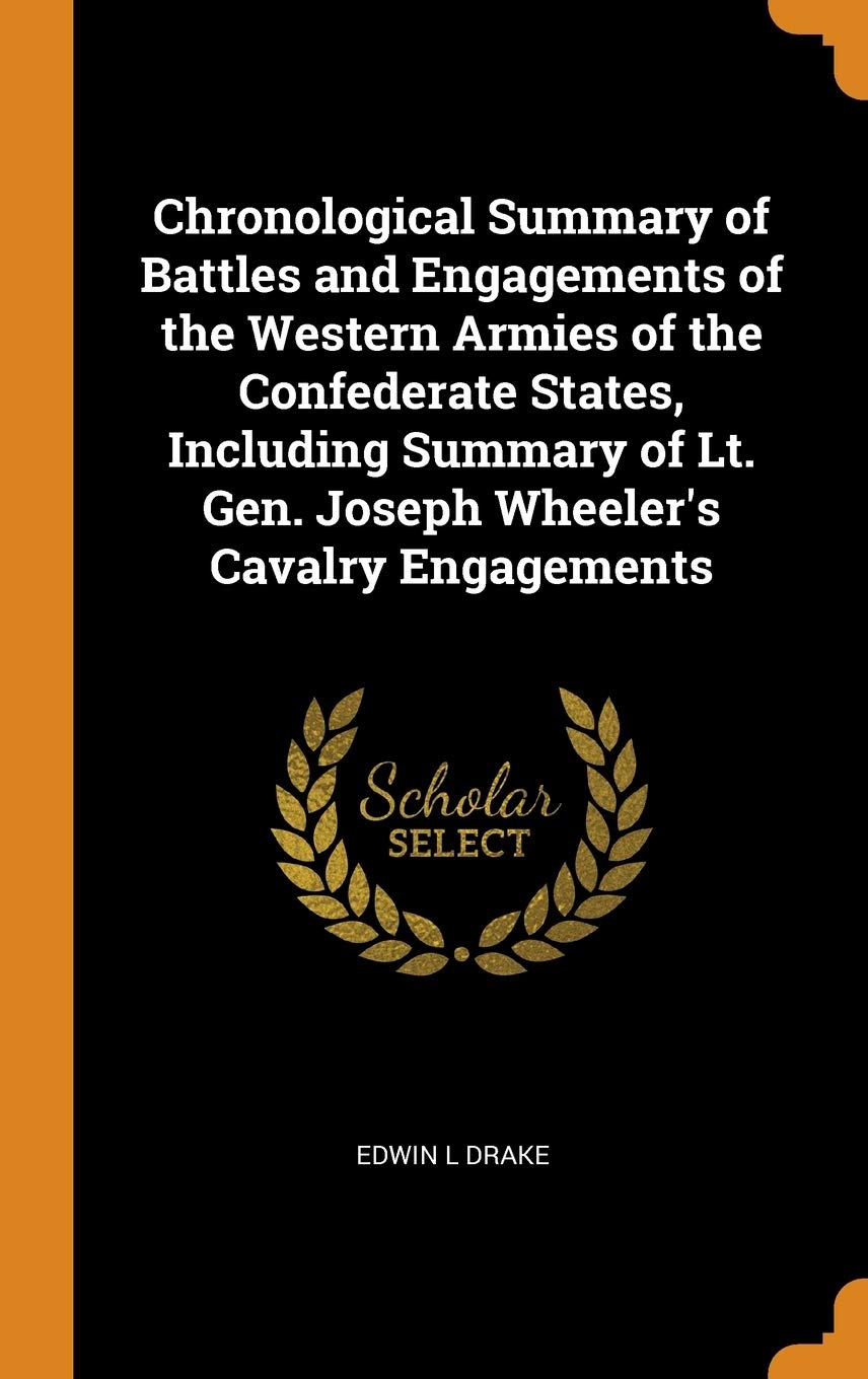 Chronological Summary of Battles and Engagements of the Western Armies of the Confederate States, Including Summary of Lt. Gen. Joseph Wheeler's Caval Film, Art & Culture