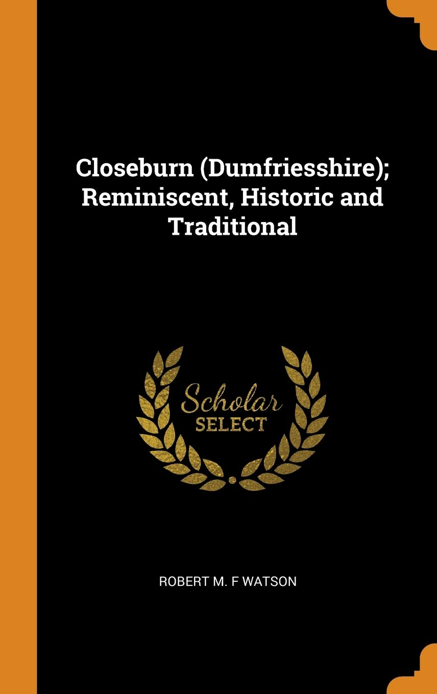 Closeburn (Dumfriesshire); Reminiscent, Historic and Traditional Politics & History