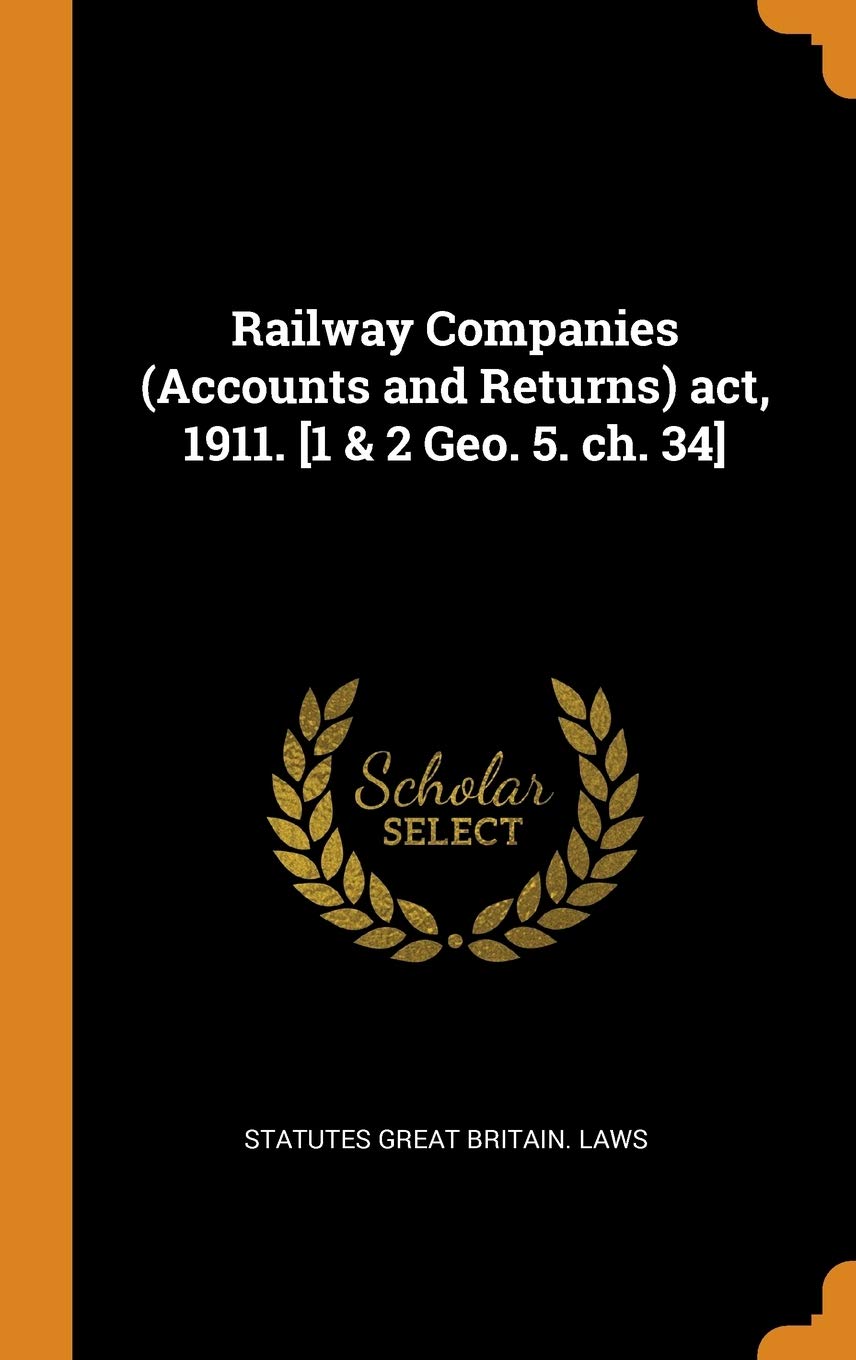 Railway Companies (Accounts and Returns) Act, 1911. Politics & History