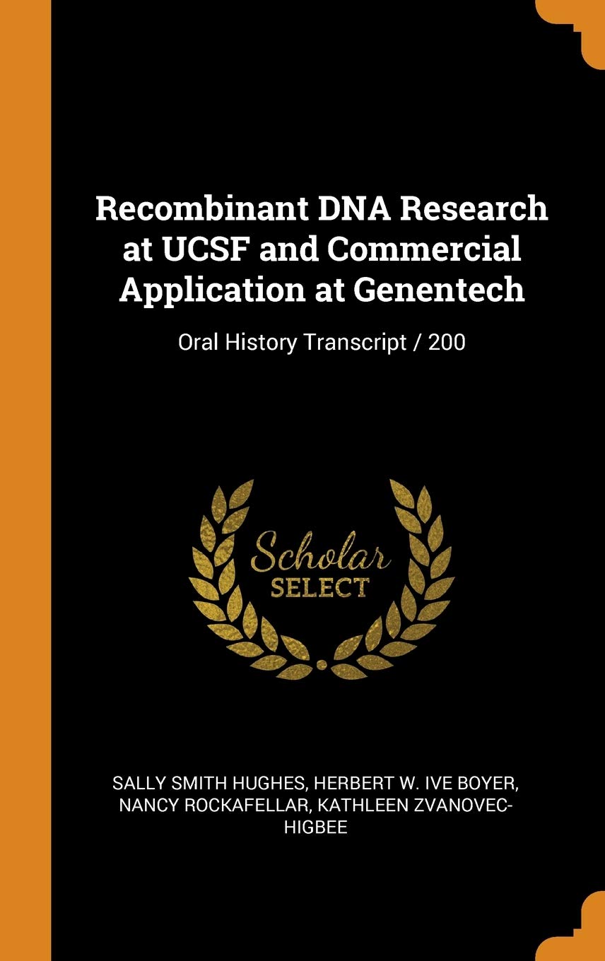 Recombinant DNA Research at UCSF and Commercial Application at Genentech: Oral History Transcript / 200 Politics & History