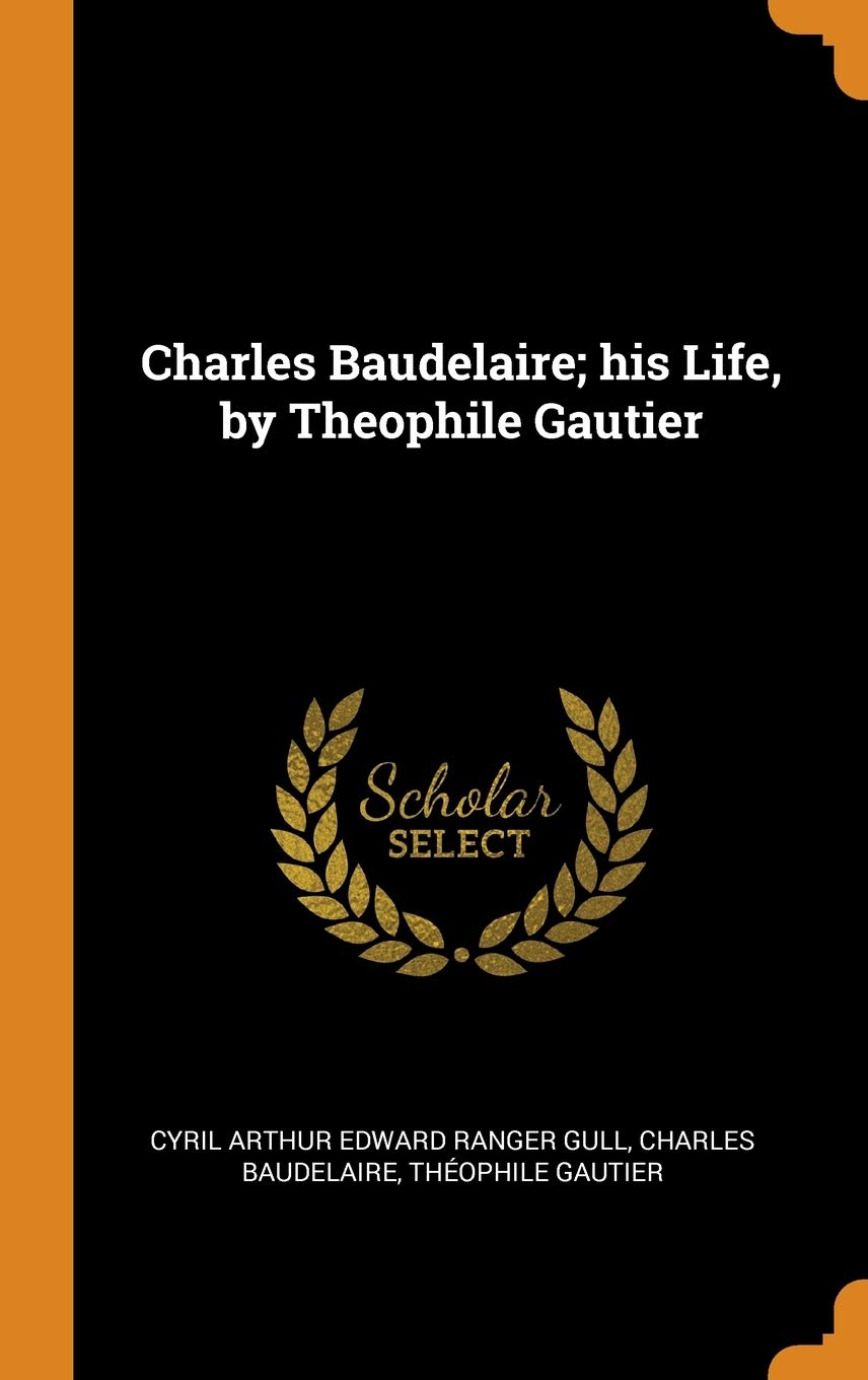 Charles Baudelaire; His Life, by Theophile Gautier Politics & History