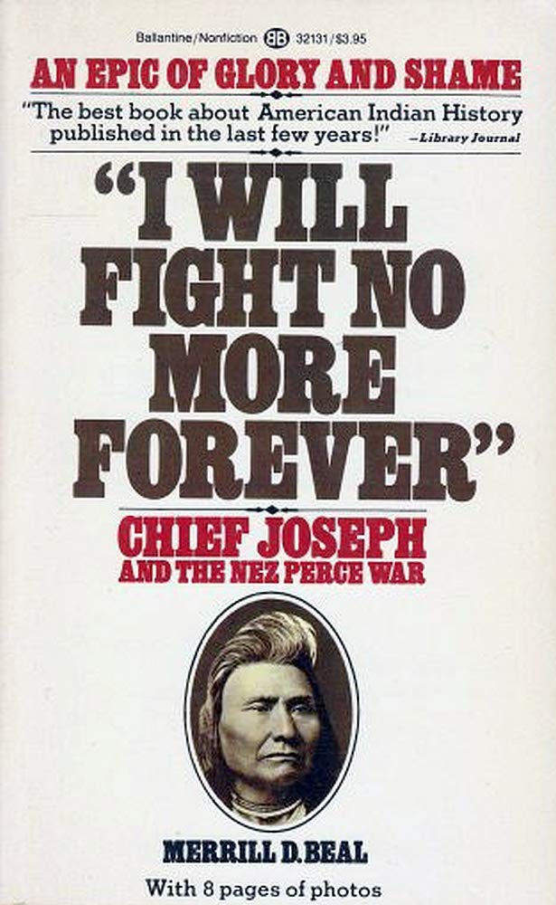 "I Will Fight No More Forever". Chief Joseph and the Nez Perce War Politics & History