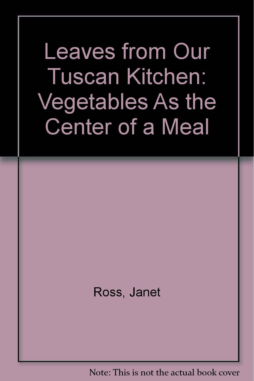 Leaves from Our Tuscan Kitchen: Vegetables As the Center of a Meal book