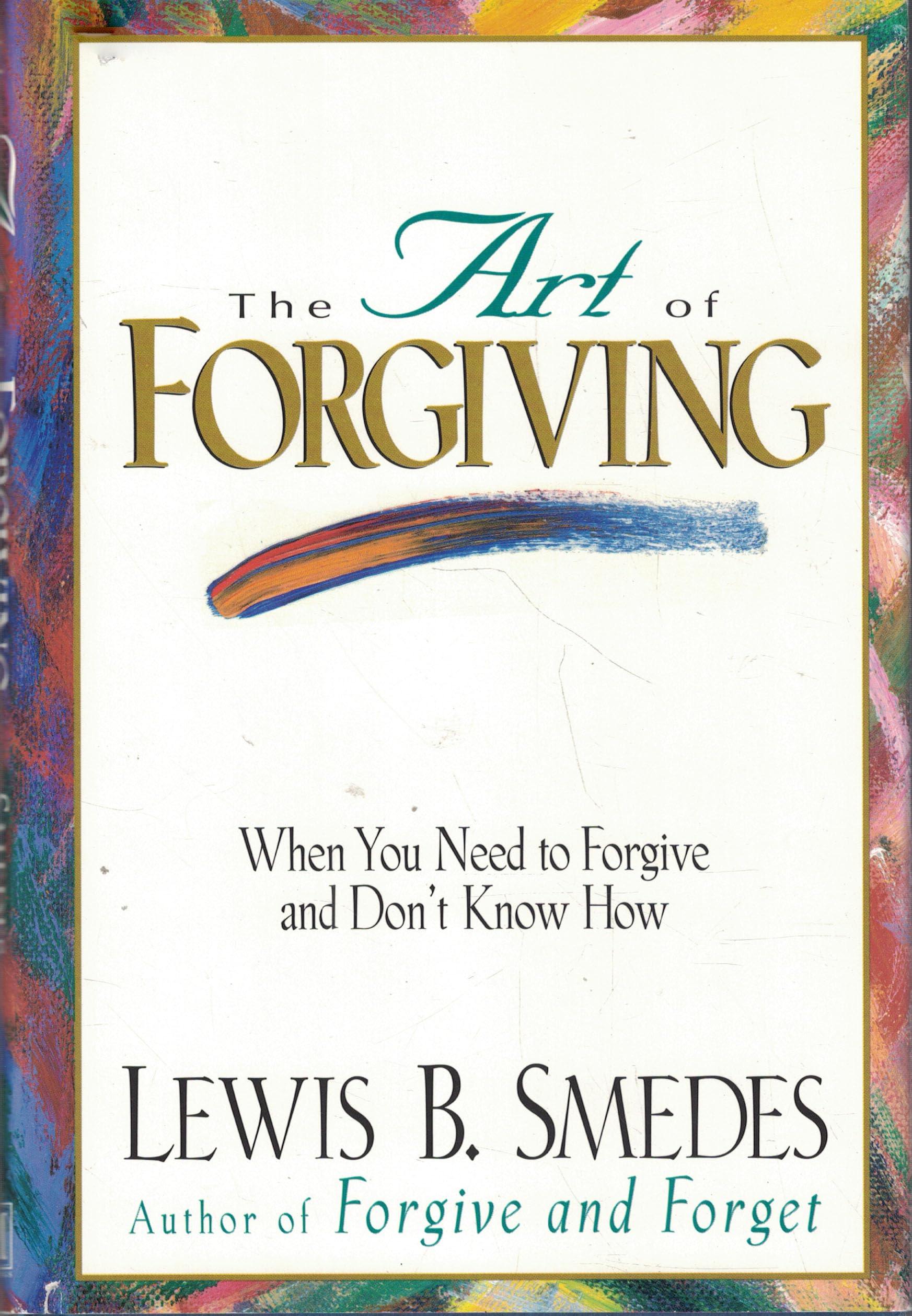 Art of Forgiving: When You Need to Forgive and Don't Know How Parents & Children