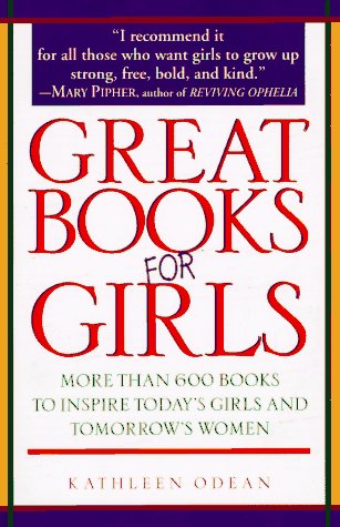 Great Books for Girls: More Than 600 Books to Inspire Today's Girls and Tomorrow's Women Contemporary literature Books