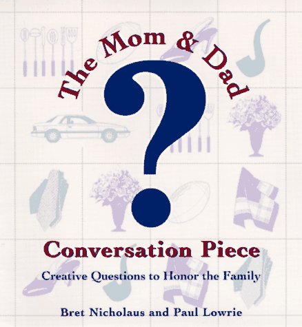 The Mom & Dad Conversation Piece: Creative Questions to Celebrate the Family Parents & Children