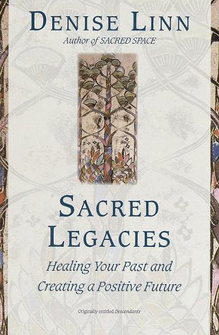 Sacred Legacies: Healing Your Past and Creating a Positive Future Lifestyle