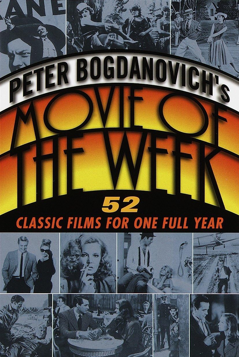 Peter Bogdanovich's Movie of the Week: 52 Classic Films for One Full Year Film, Art & Culture