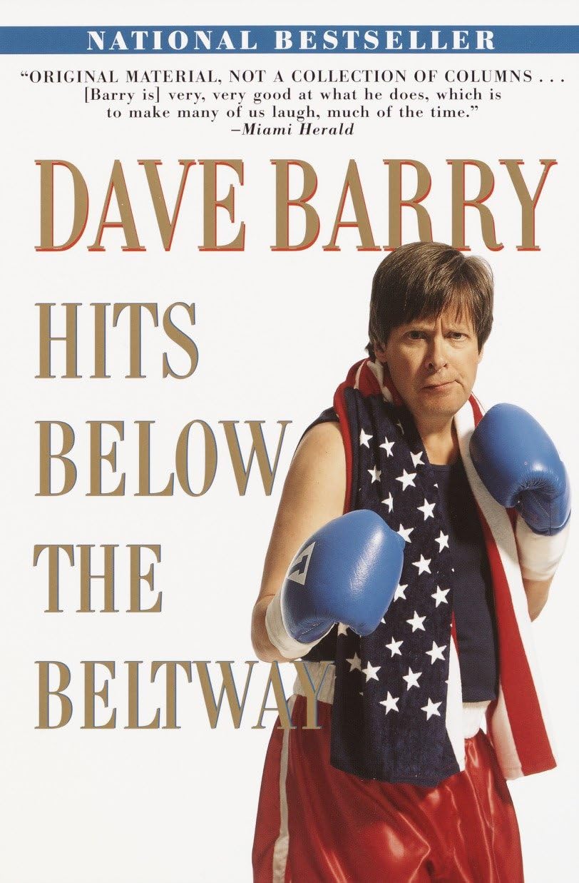 Dave Barry Hits Below the Beltway: A Vicious and Unprovoked Attack on Our Most Cherished Political Institutions Humour & Satire