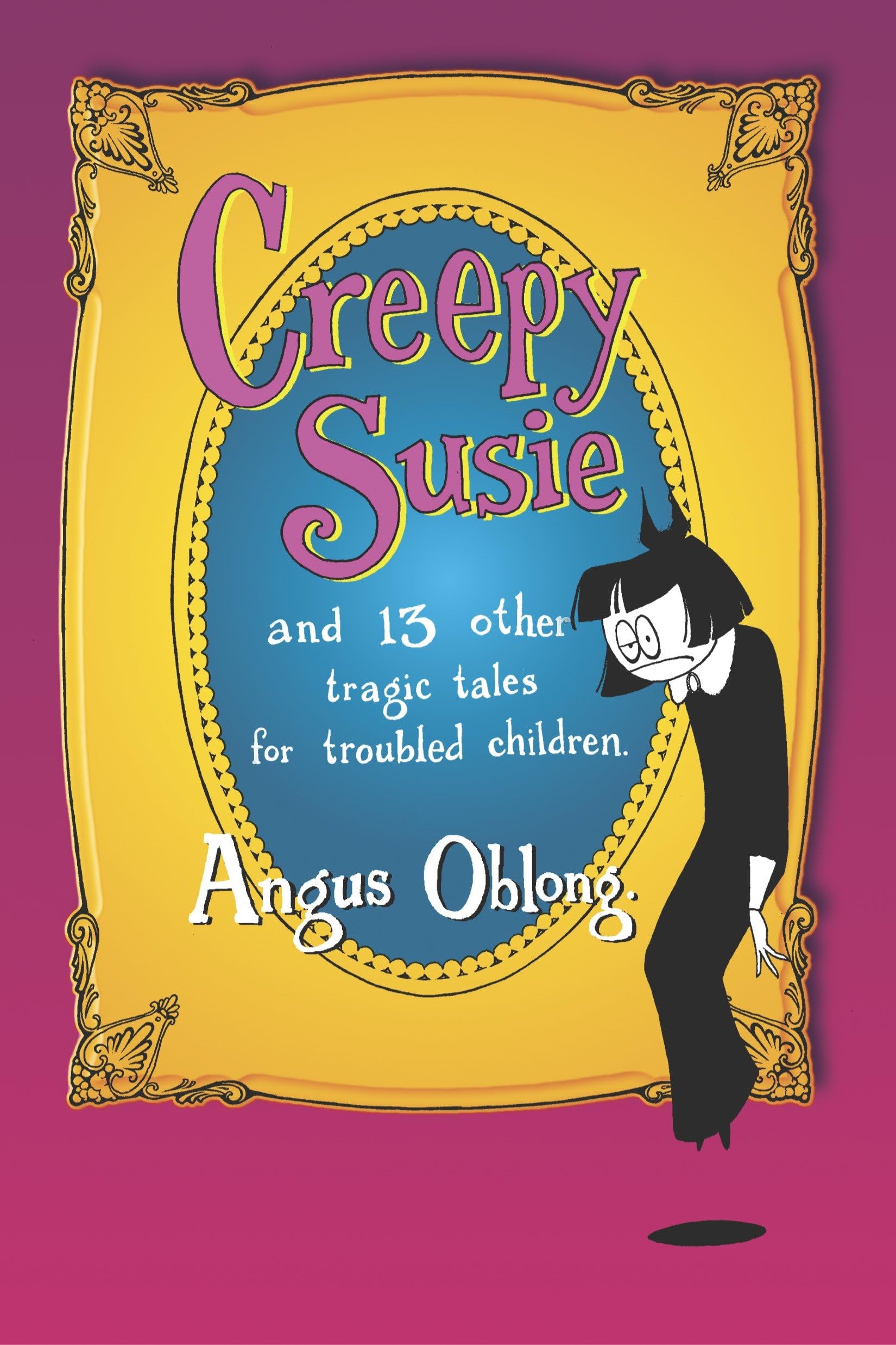 Creepy Susie: and 13 other tragic tales for troubled children. book
