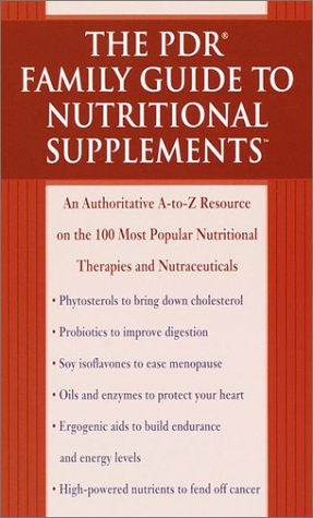 The Pdr Family Guide to Nutritional Supplements: An Authoritative A-To-Z Guide to the 100 Most Popular Nutritional Therapies Andnutraceuticals Health, Nutrition & Fitness