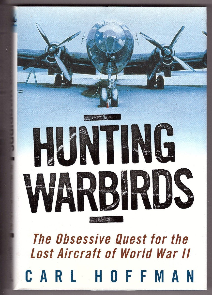 Hunting Warbirds: The Obsessive Quest for the Lost Aircraft of World War II book