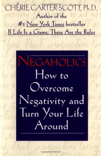 Negaholics: How to Overcome Negativity and Turn Your Life Around book