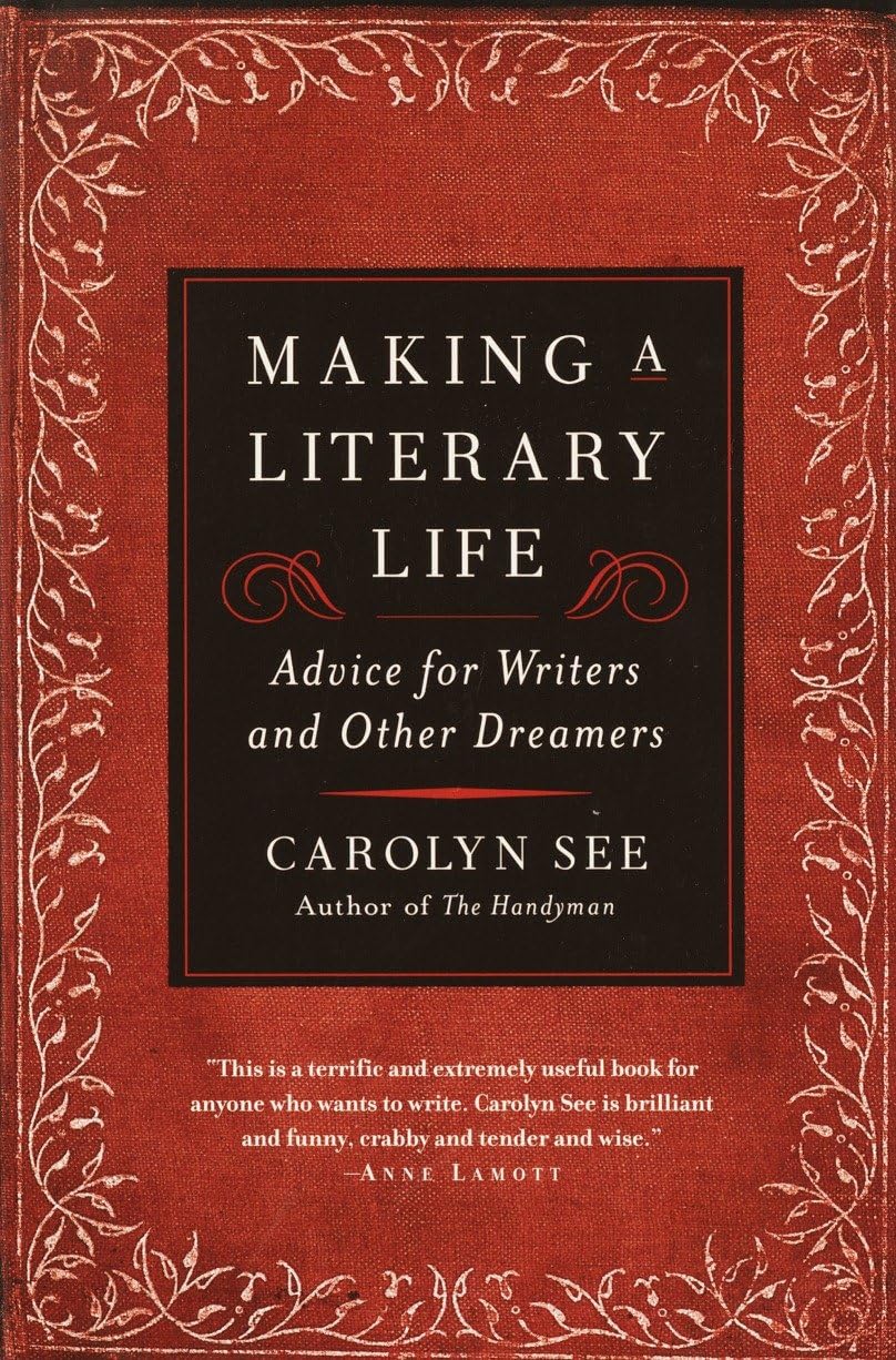 Making a Literary Life: Advice for Writers and Other Dreamers Social Sciences