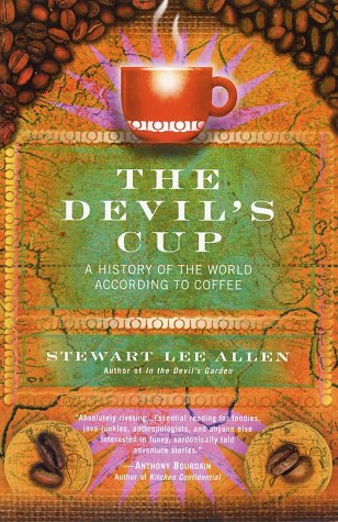 The Devil's Cup: A History of the World According to Coffee Cooking & Enjoying