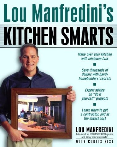 Lou Manfredini's Kitchen Smarts: How to Renovate, Repair, and Maintain the Most-Used Room in Your House Home & Household