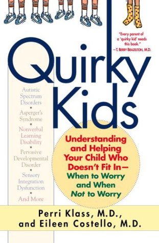 Quirky Kids: Understanding and Helping Your Child Who Doesn't Fit In- When to Worry and When Not to Worry Parents & Children