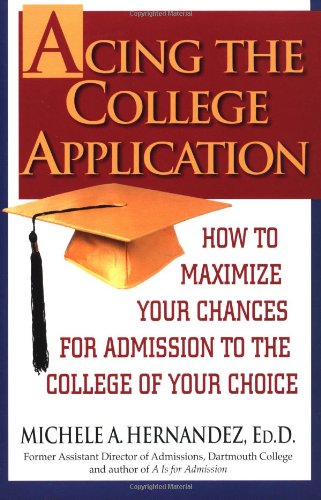 Acing the College Application: How to Maximize Your Chances for Admission to the College of Your Choice Learning & Reference