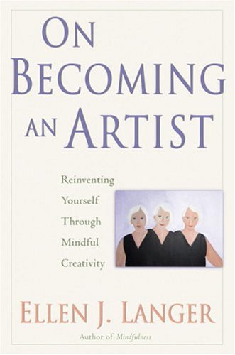 On Becoming an Artist: Reinventing Yourself Through Mindful Creativity Lifestyle