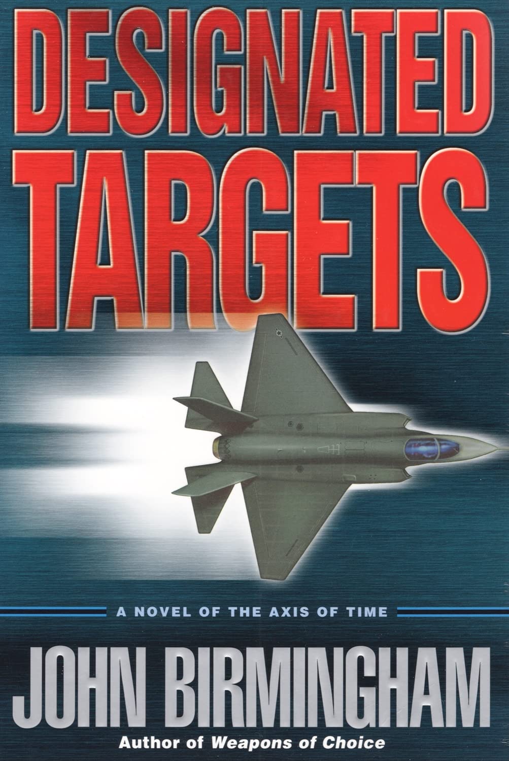 Designated Targets: A Novel Of The Axis Of Time Action & Adventure
