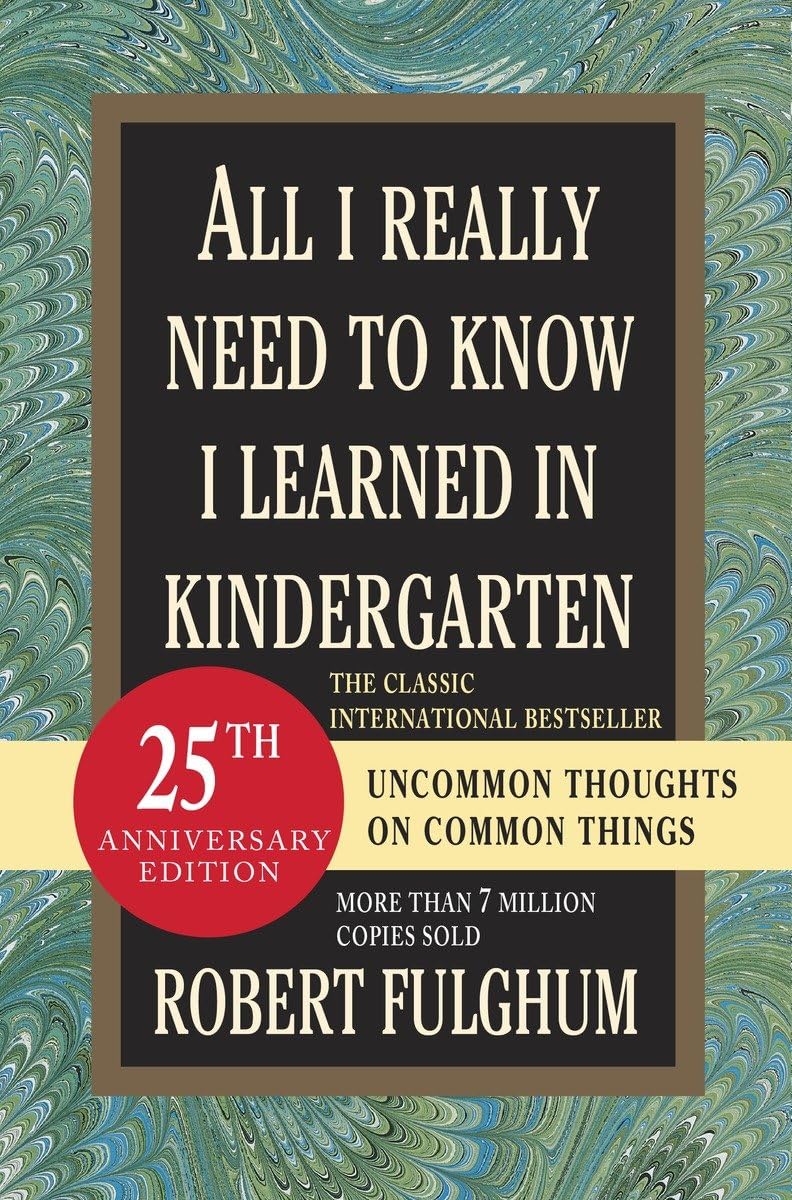 All I Really Need to Know I Learned in Kindergarten: Fifteenth Anniversary Edition Reconsidered, Revised, & Expanded With Twenty-Five New Essays Business, Finance & Career