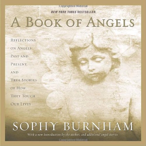 A Book of Angels: Reflections on Angels Past and Present, and True Stories of How They Touch Our Lives Religion & Esotericism