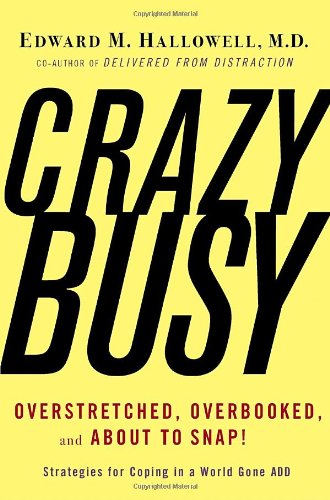 CrazyBusy: Overstretched, Overbooked, And About to Snap! Strategies for Coping in a World Gone ADD book