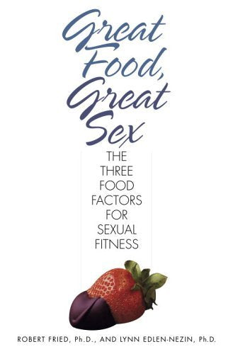 Great Food, Great Sex: The Three Food Factors for Sexual Fitness book