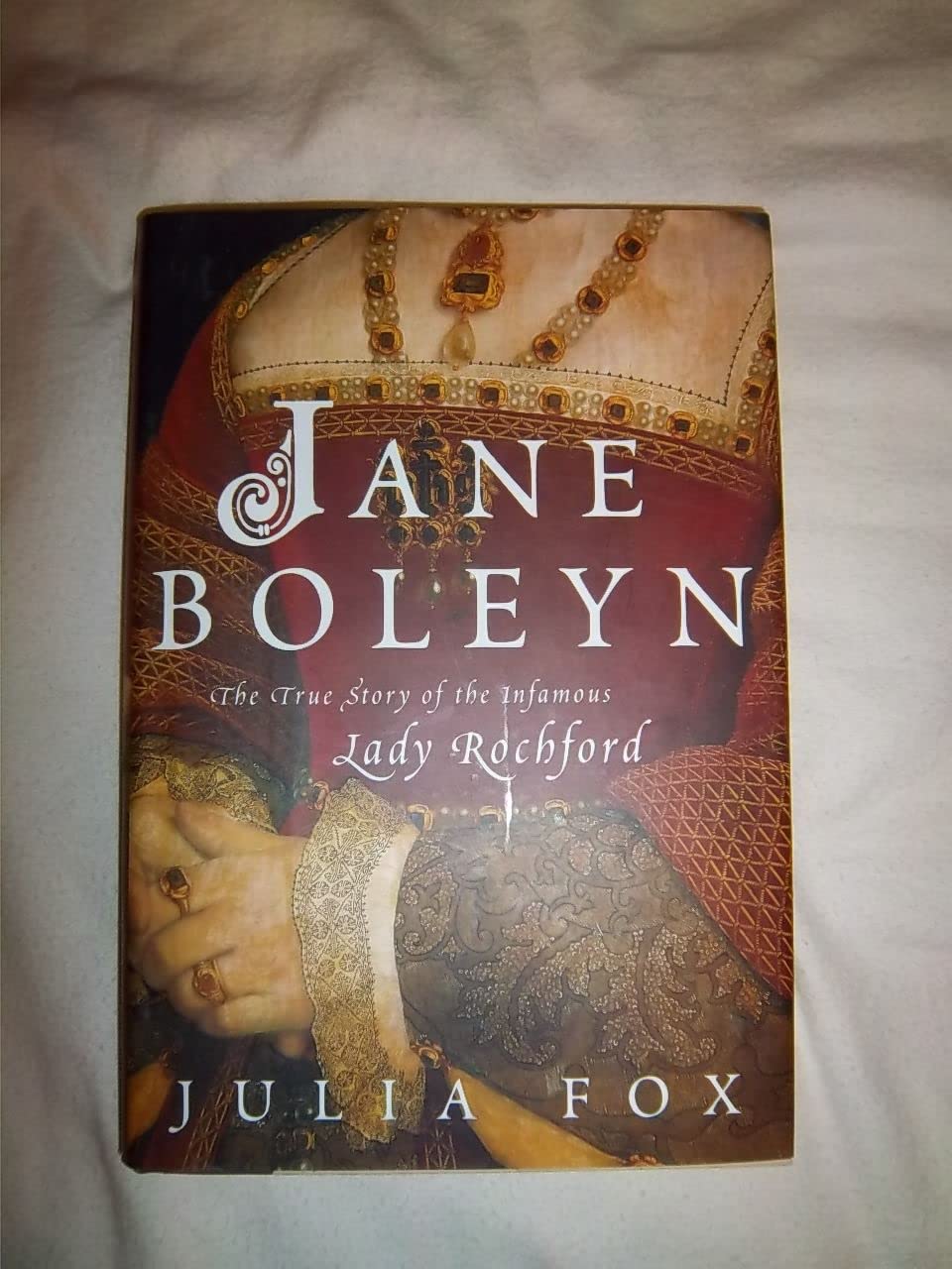Jane Boleyn: The True Story of the Infamous Lady Rochford Politics & History