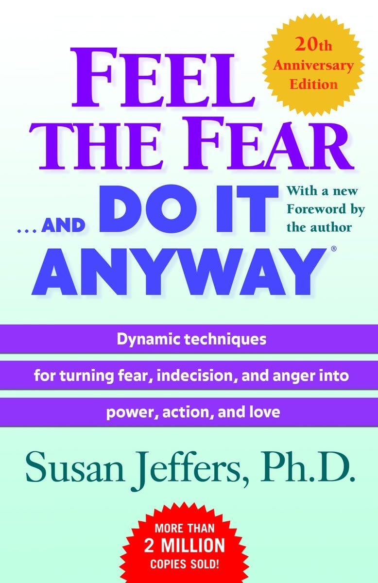 Feel the Fear . . . and Do It Anyway (R): Dynamic Techniques for Turning Fear, Indecision, and Anger Into Power, Action, and Love Business, Finance & Career