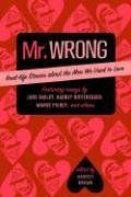 Mr. Wrong: Real-Life Stories About the Men We Used to Love book