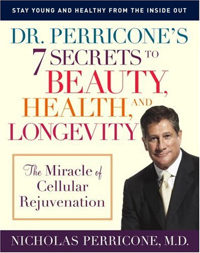 Dr. Perricone's 7 Secrets to Beauty, Health, And Longevity: The Miracle of Cellular Rejuvenation book
