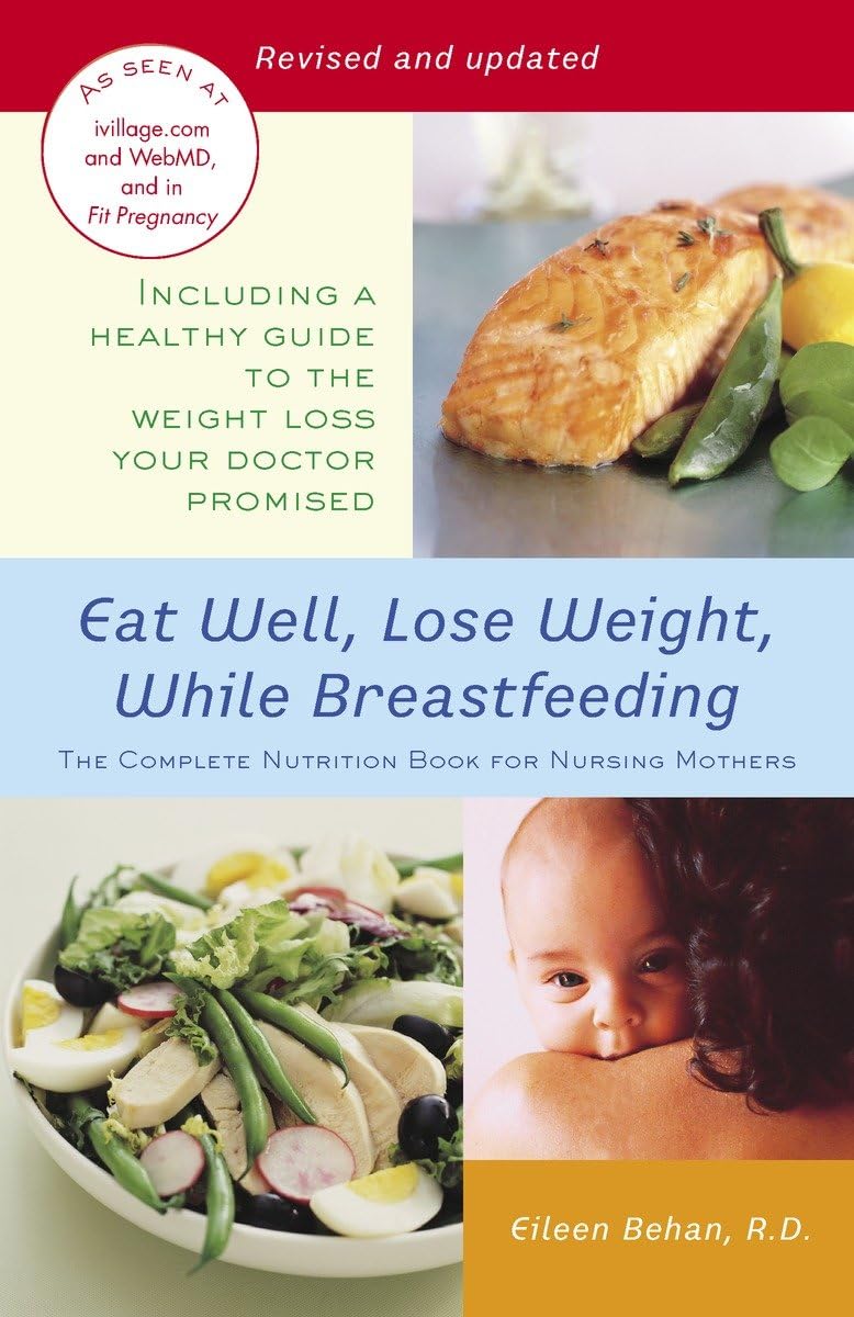 Eat Well, Lose Weight, While Breastfeeding: The Complete Nutrition Book for Nursing Mothers Parents & Children