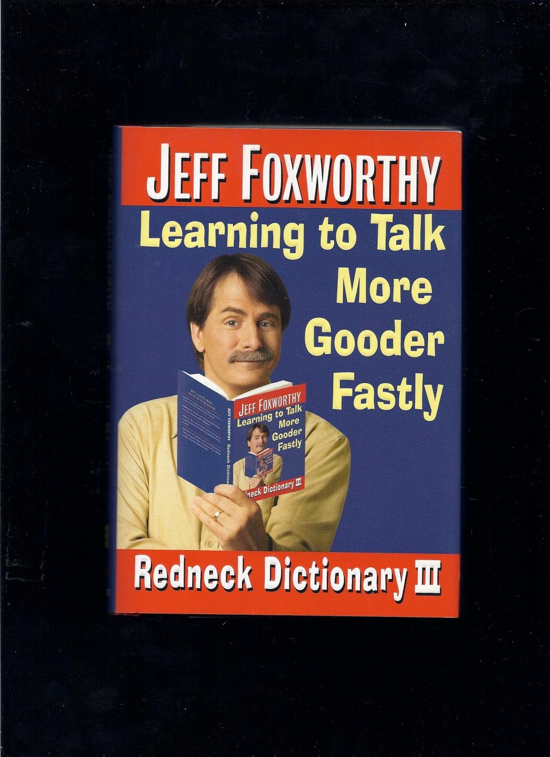 Jeff Foxworthy's Redneck Dictionary III: Learning to Talk More Gooder Fastly Humour & Satire