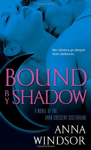 Bound by Shadow: A Novel of the Dark Crescent Sisterhood Romantic Fantasy