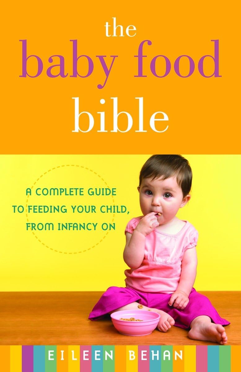 The Baby Food Bible: A Complete Guide to Feeding Your Child, from Infancy On Medicine