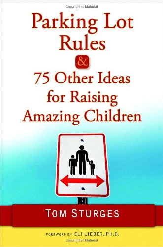 Parking Lot Rules & 75 Other Ideas for Raising Amazing Children Parents & Children