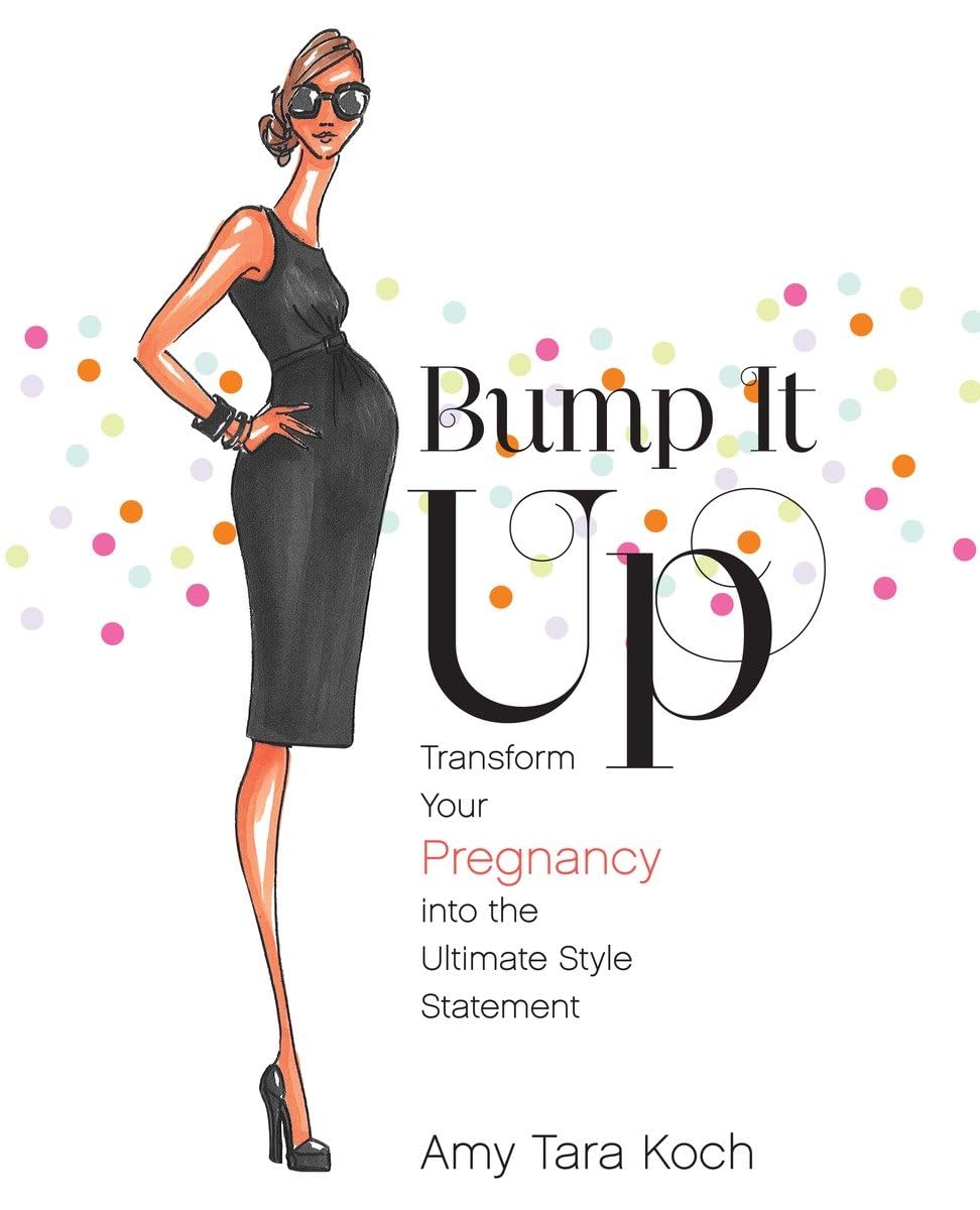 Bump It Up: Transform Your Pregnancy Into the Ultimate Style Statement Business, Finance & Career