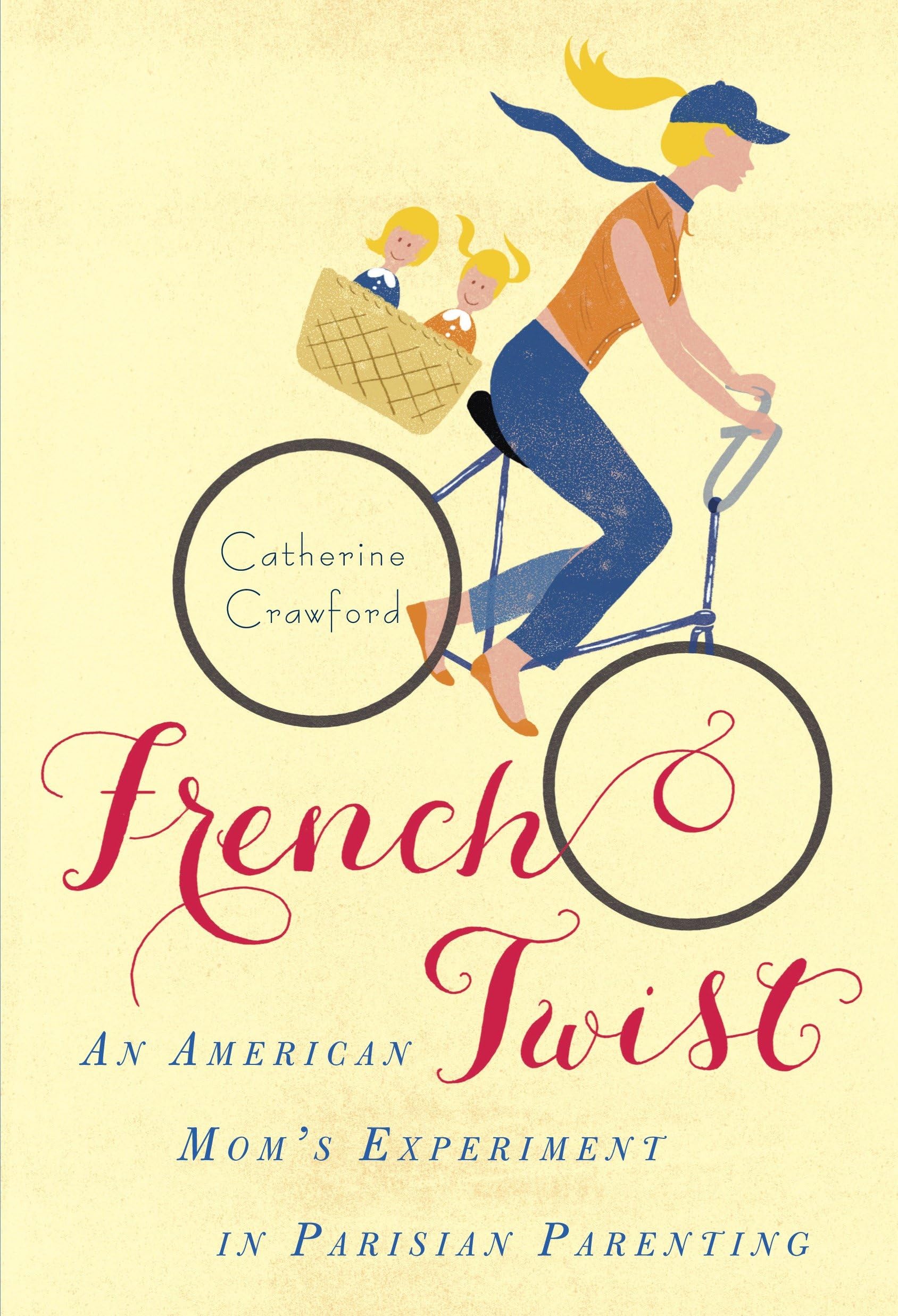 French Twist: An American Mom's Experiment in Parisian Parenting Parents & Children