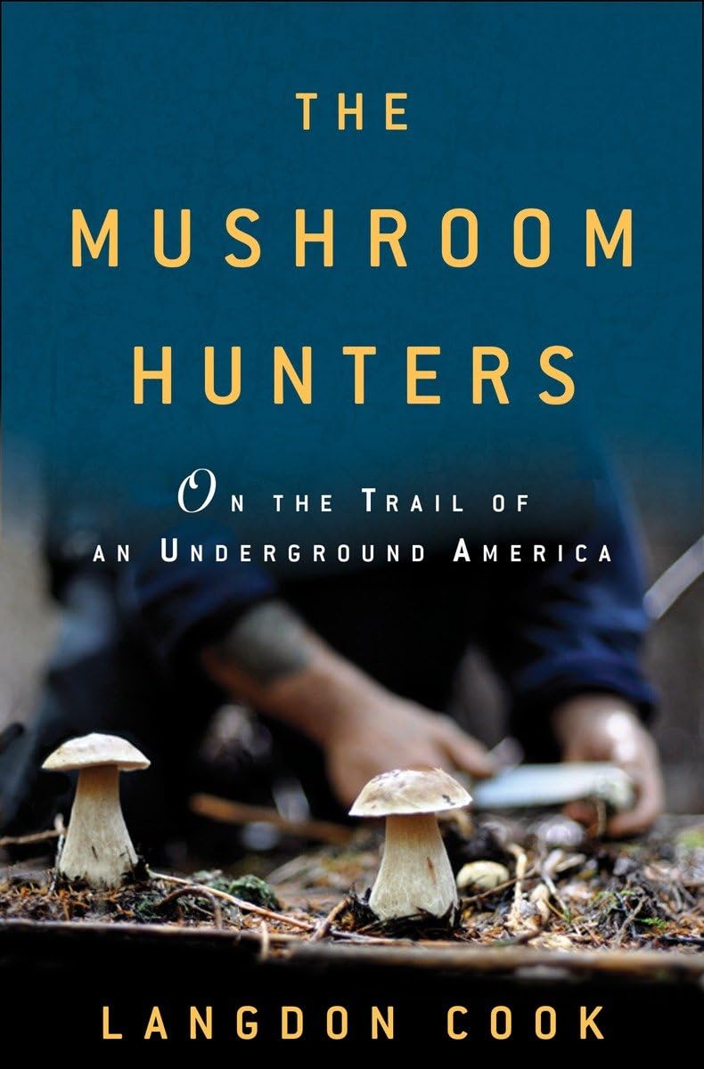 The Mushroom Hunters: On the Trail of an Underground America book