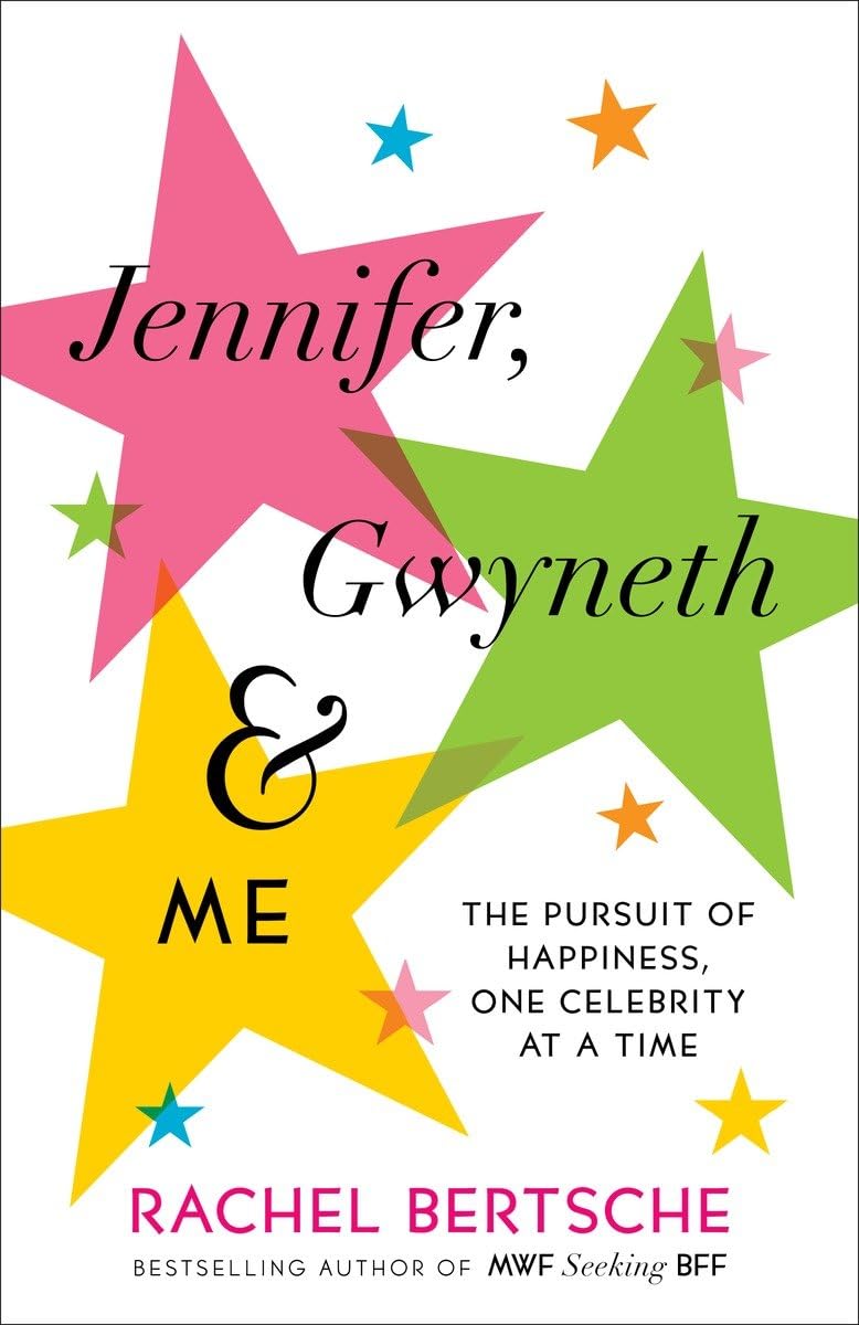 Jennifer, Gwyneth & Me: The Pursuit of Happiness, One Celebrity at a Time Books